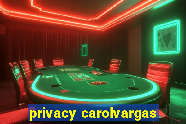 privacy carolvargas